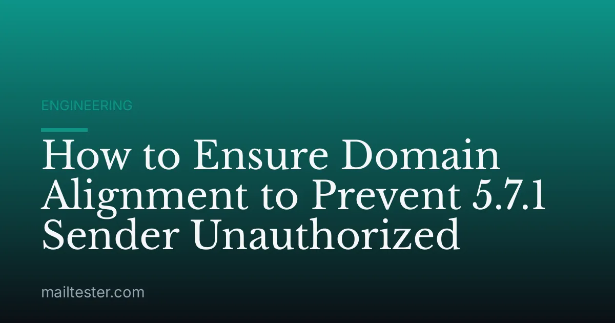 How to Ensure Domain Alignment to Prevent 5.7.1 Sender Unauthorized