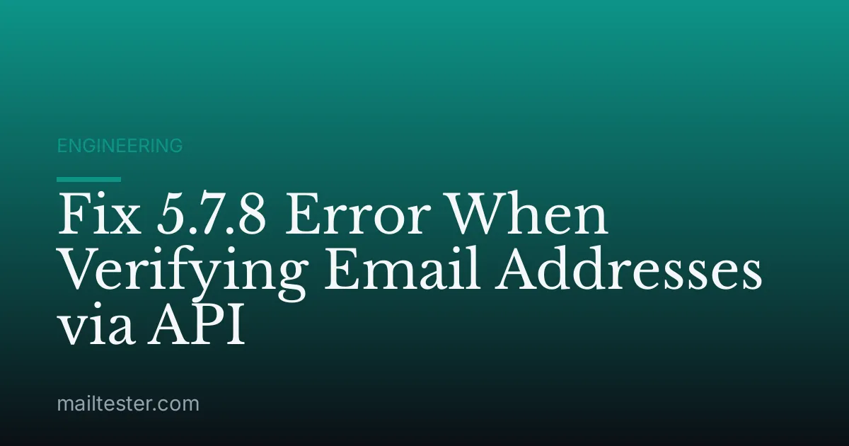 Fix 5.7.8 Error When Verifying Email Addresses via API