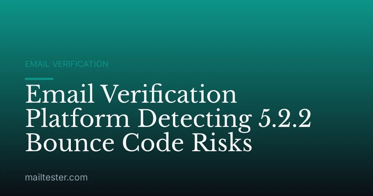 Email Verification Platform Detecting 5.2.2 Bounce Code Risks