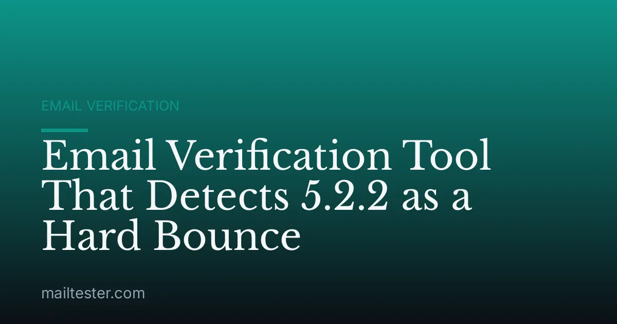 Email Verification Tool That Detects 5.2.2 as a Hard Bounce