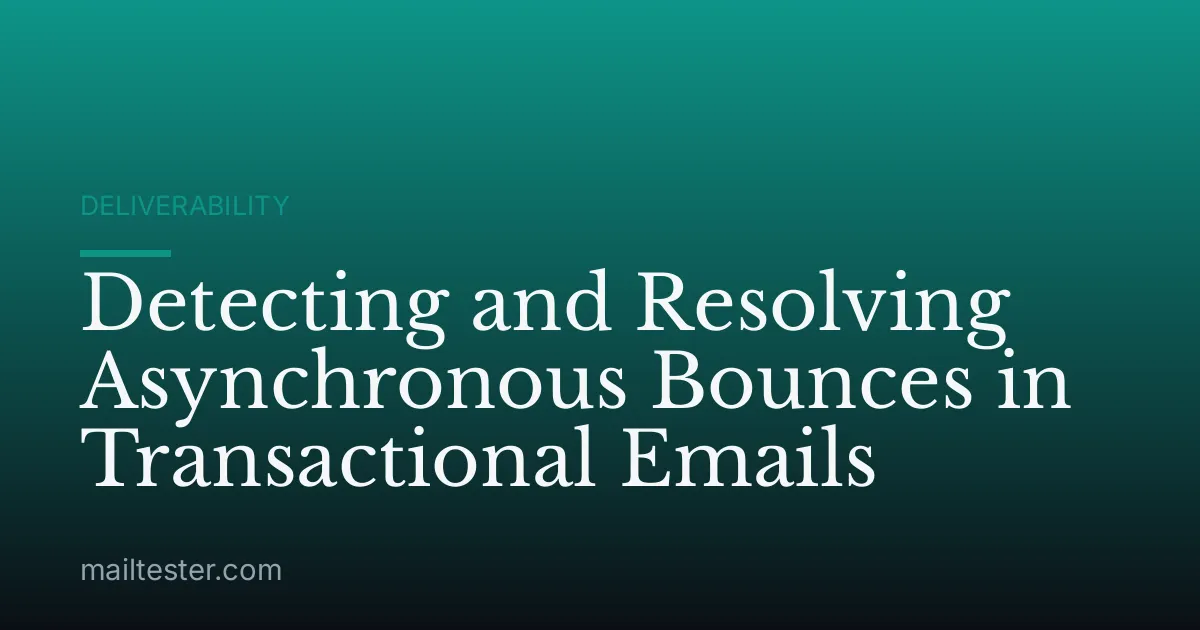 Detecting and Resolving Asynchronous Bounces in Transactional Emails