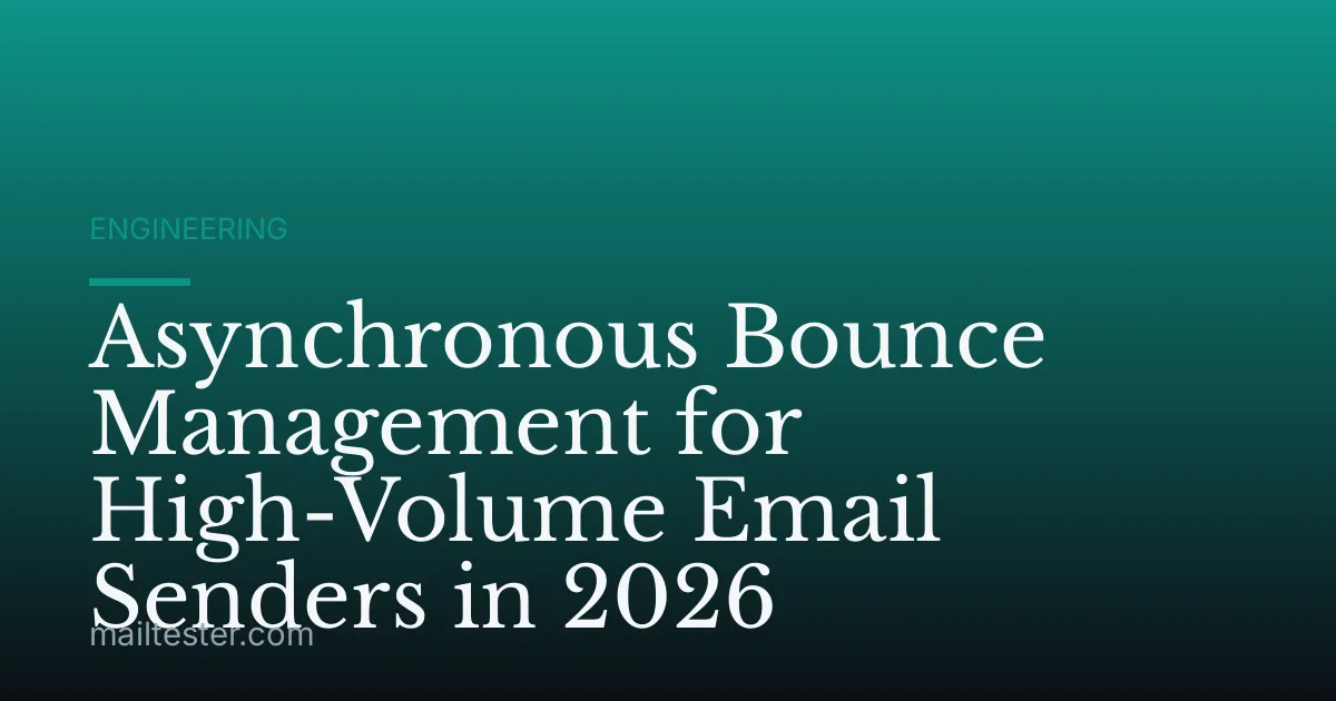 Asynchronous Bounce Management for High-Volume Email Senders in 2026