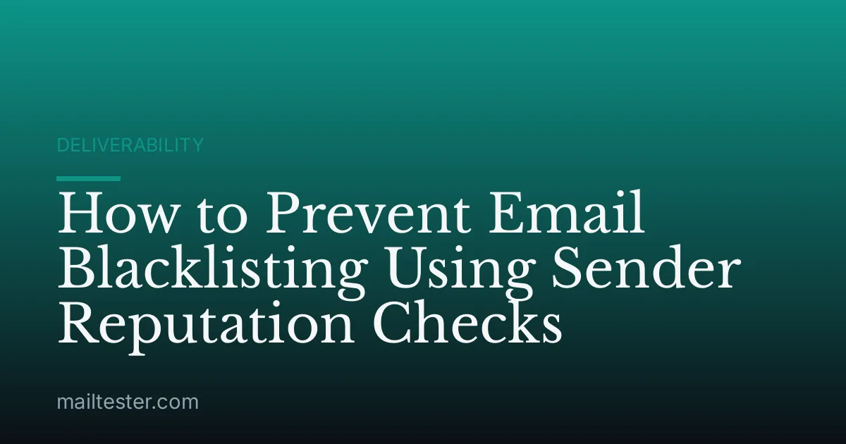 How to Prevent Email Blacklisting Using Sender Reputation Checks
