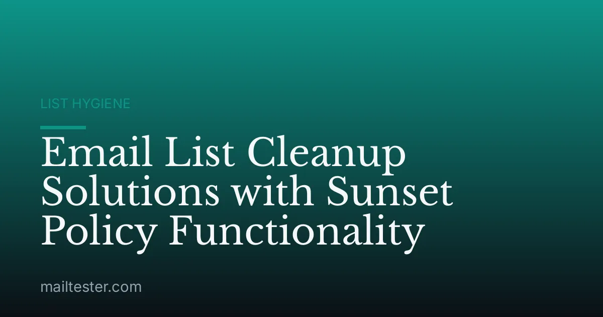 Email List Cleanup Solutions with Sunset Policy Functionality