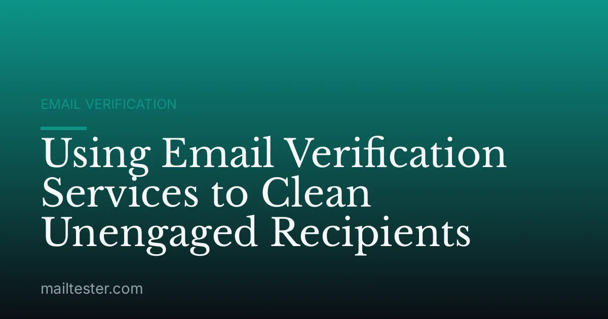 Using Email Verification Services to Clean Unengaged Recipients