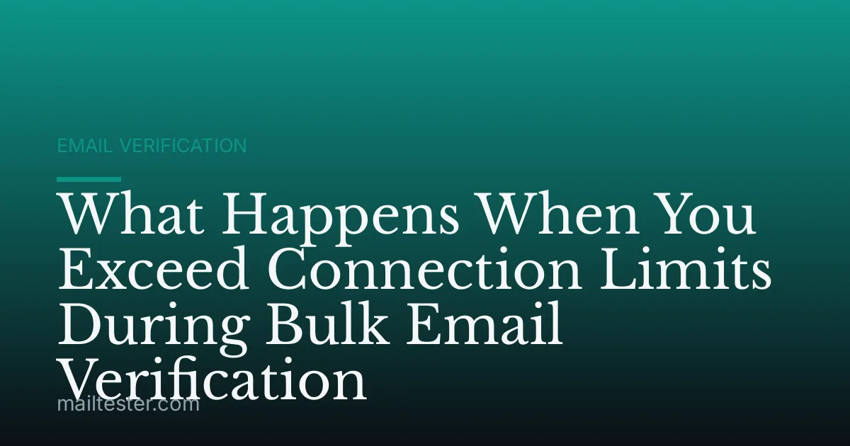 What Happens When You Exceed Connection Limits During Bulk Email Verification