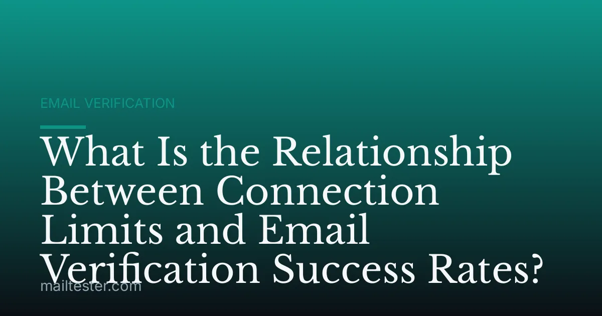 What Is the Relationship Between Connection Limits and Email Verification Success Rates?