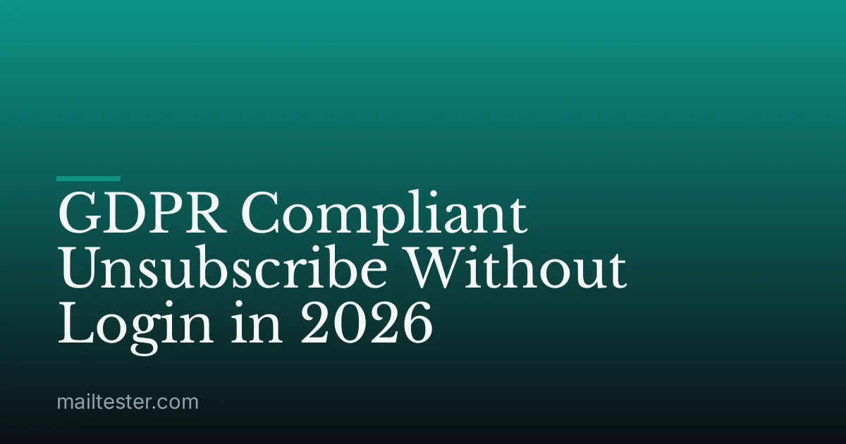 GDPR Compliant Unsubscribe Without Login in 2026