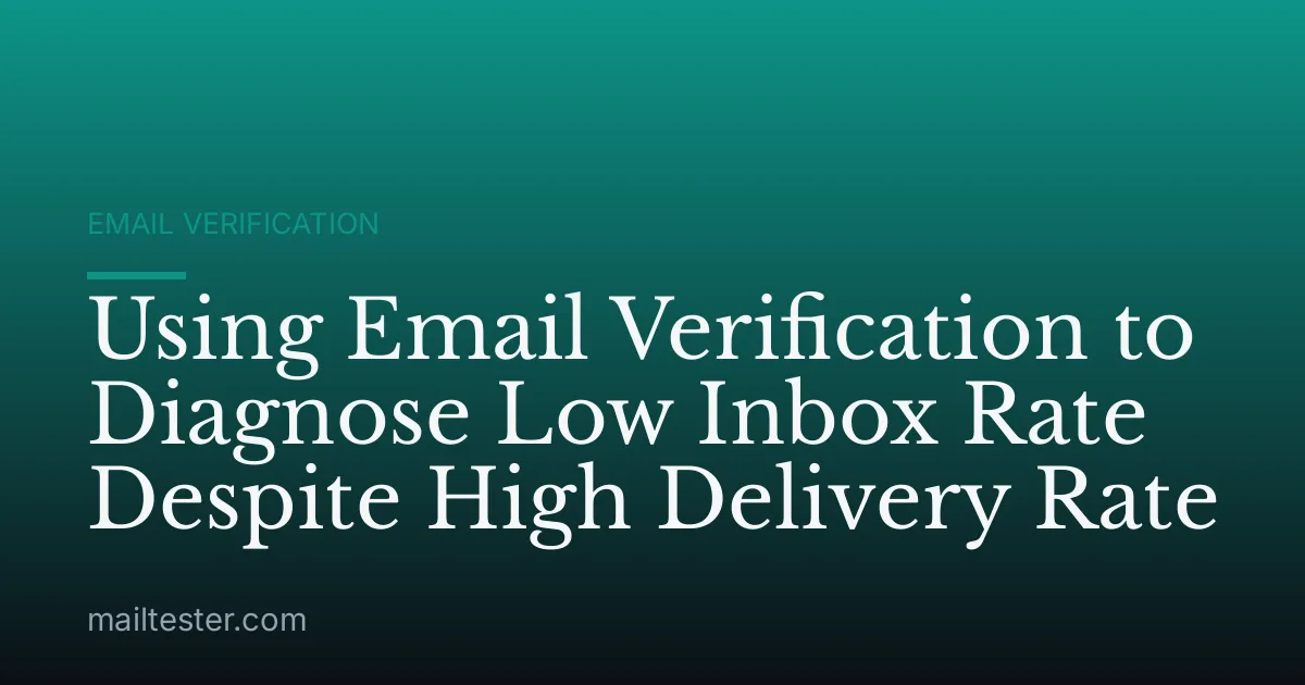 Using Email Verification to Diagnose Low Inbox Rate Despite High Delivery Rate