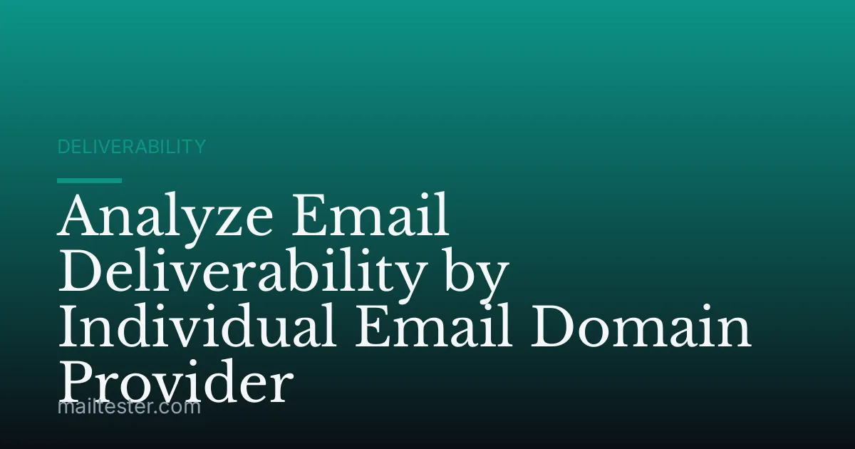 Analyze Email Deliverability by Individual Email Domain Provider