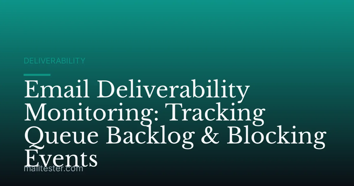 Email Deliverability Monitoring: Tracking Queue Backlog & Blocking Events