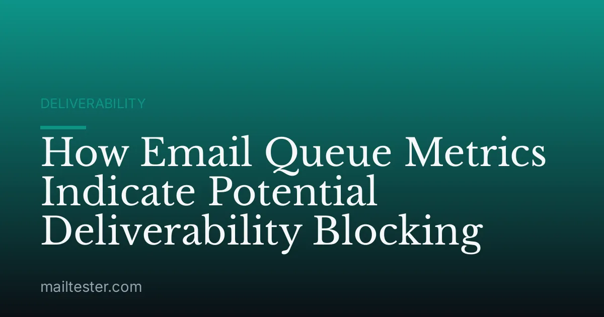 How Email Queue Metrics Indicate Potential Deliverability Blocking
