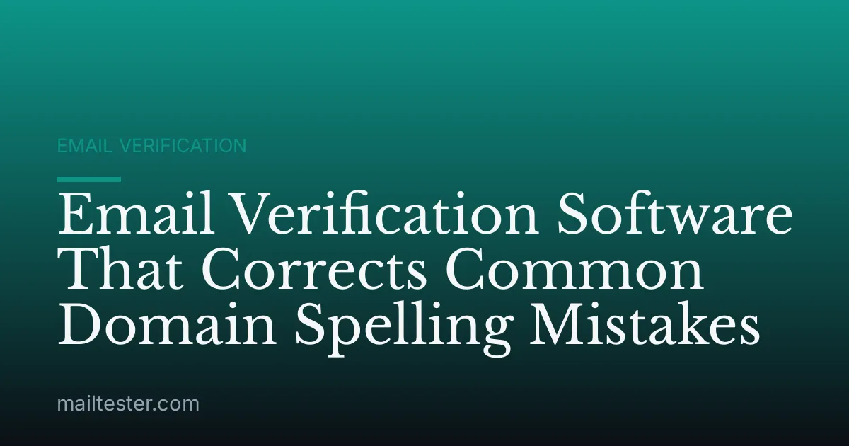 Email Verification Software That Corrects Common Domain Spelling Mistakes