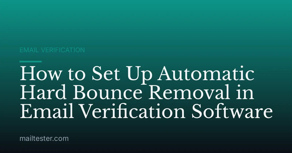 How to Set Up Automatic Hard Bounce Removal in Email Verification Software