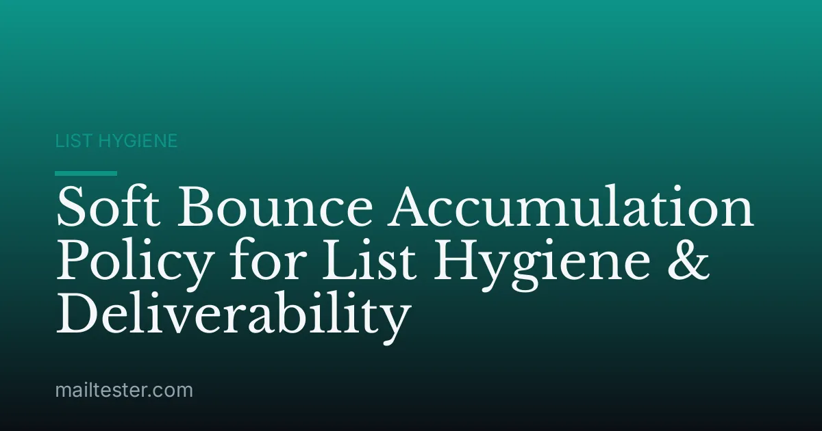 Soft Bounce Accumulation Policy for List Hygiene & Deliverability