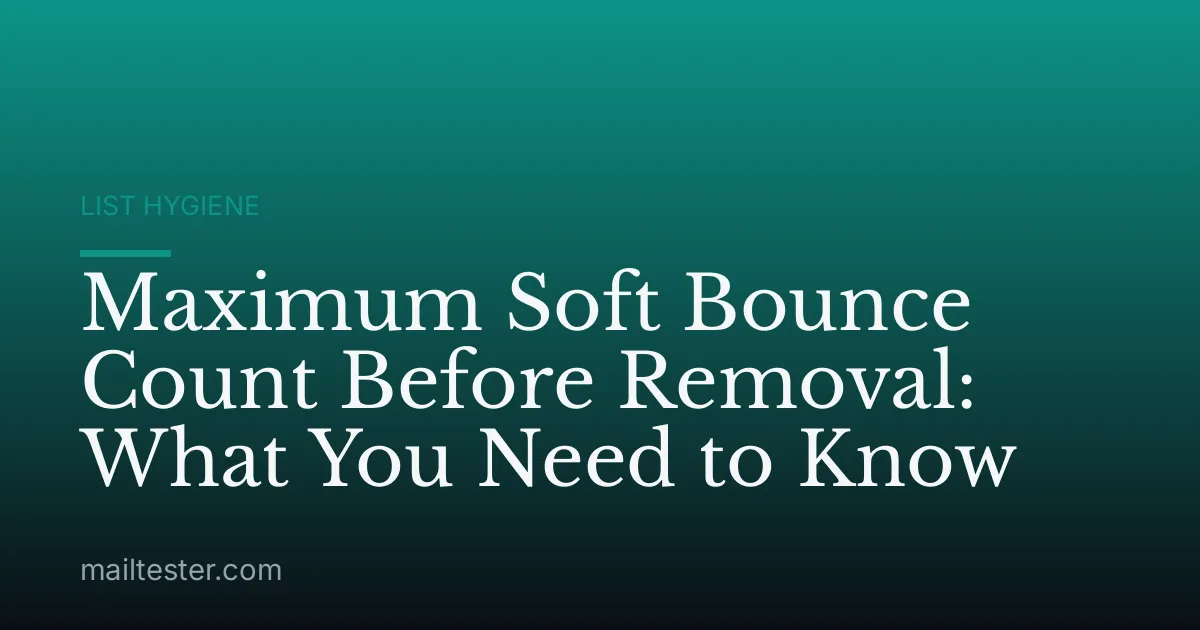 Maximum Soft Bounce Count Before Removal: What You Need to Know