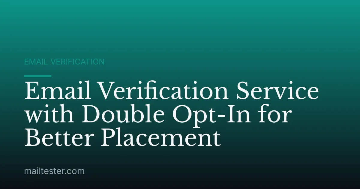 Email Verification Service with Double Opt-In for Better Placement