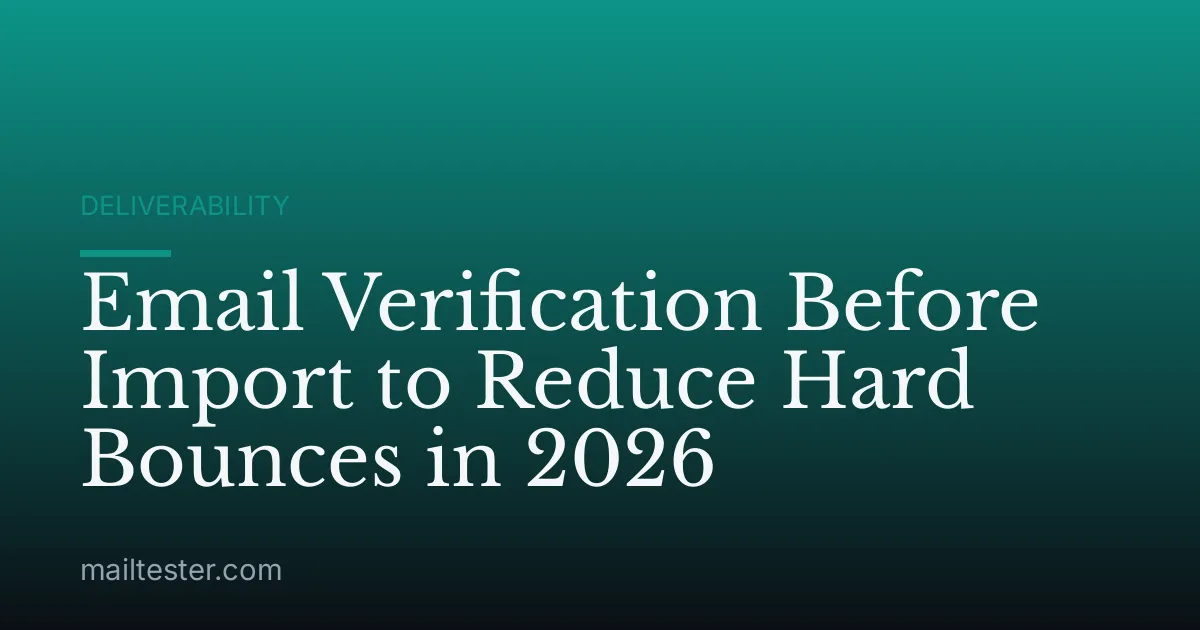 Email Verification Before Import to Reduce Hard Bounces in 2026
