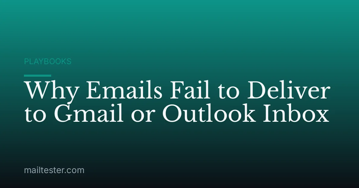 Why Emails Fail to Deliver to Gmail or Outlook Inbox