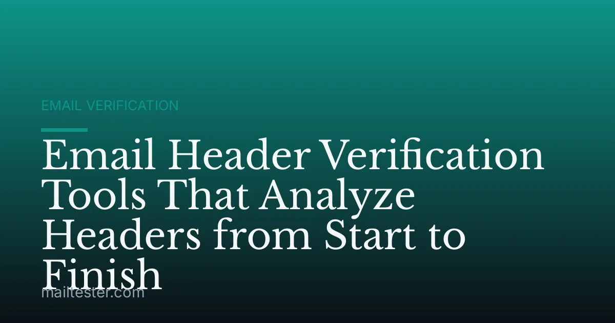 Email Header Verification Tools That Analyze Headers from Start to Finish