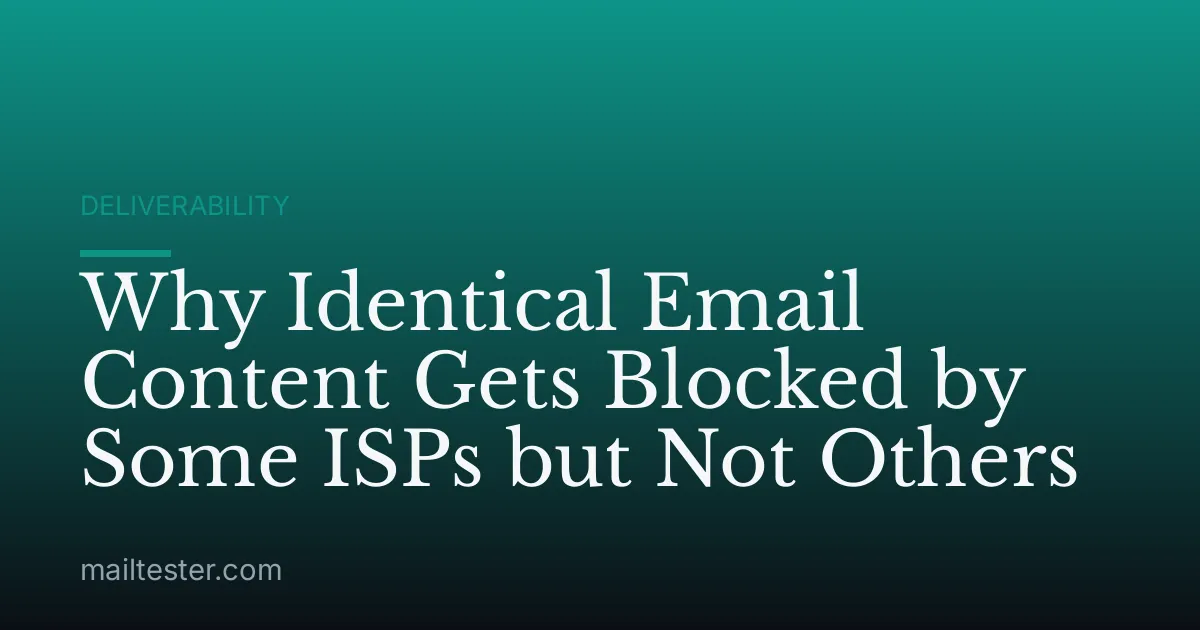 Why Identical Email Content Gets Blocked by Some ISPs but Not Others