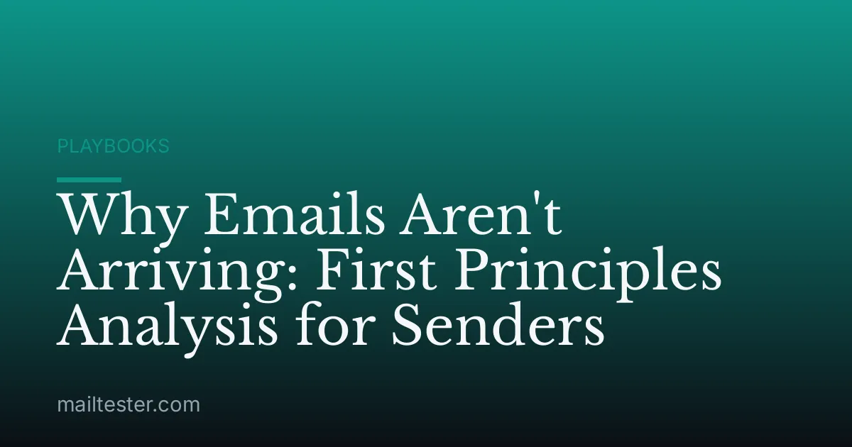 Why Emails Aren't Arriving: First Principles Analysis for Senders