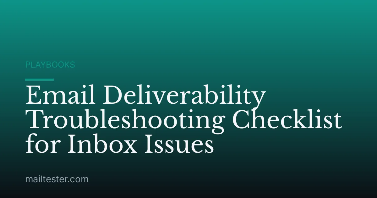 Email Deliverability Troubleshooting Checklist for Inbox Issues