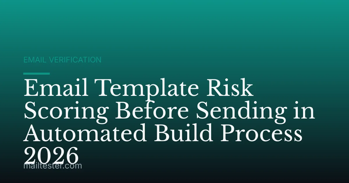 Email Template Risk Scoring Before Sending in Automated Build Process 2026