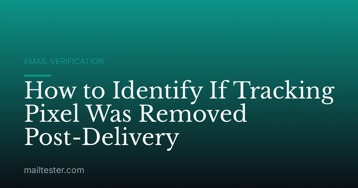 How to Identify If Tracking Pixel Was Removed Post-Delivery