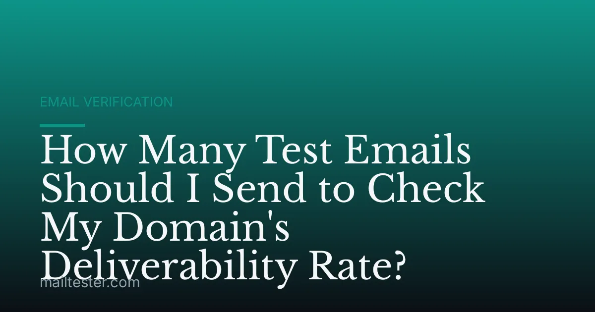 How Many Test Emails Should I Send to Check My Domain's Deliverability Rate?