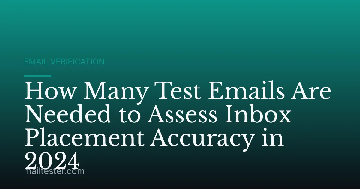 How Many Test Emails Are Needed to Assess Inbox Placement Accuracy in 2024