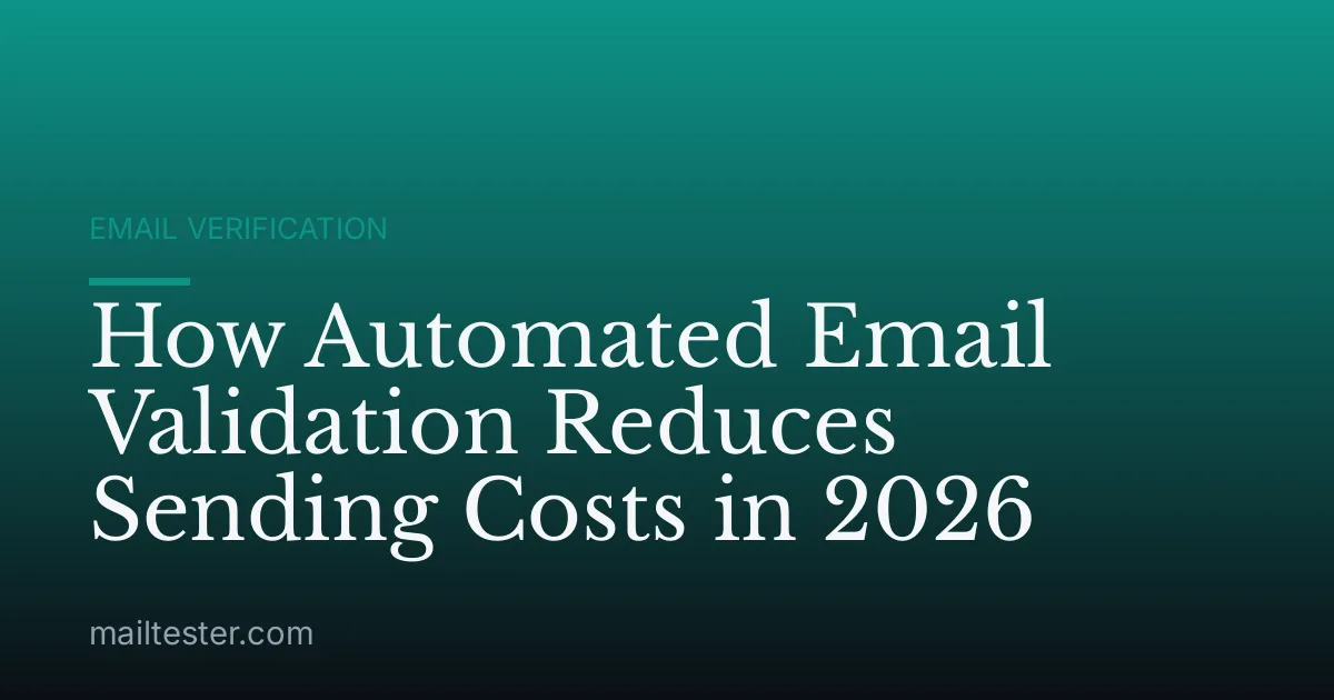 How Automated Email Validation Reduces Sending Costs in 2026