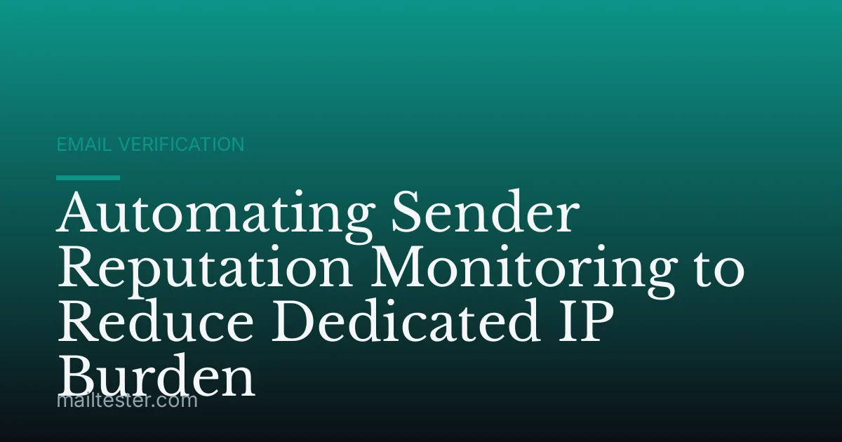 Automating Sender Reputation Monitoring to Reduce Dedicated IP Burden