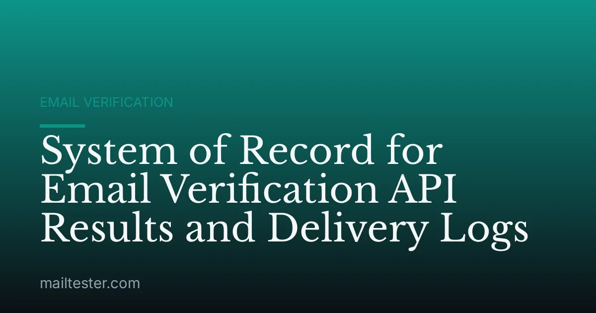 System of Record for Email Verification API Results and Delivery Logs
