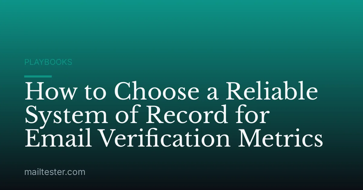 How to Choose a Reliable System of Record for Email Verification Metrics