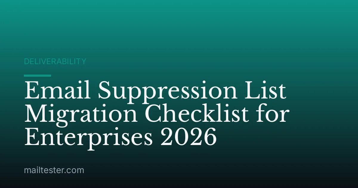 Email Suppression List Migration Checklist for Enterprises 2026