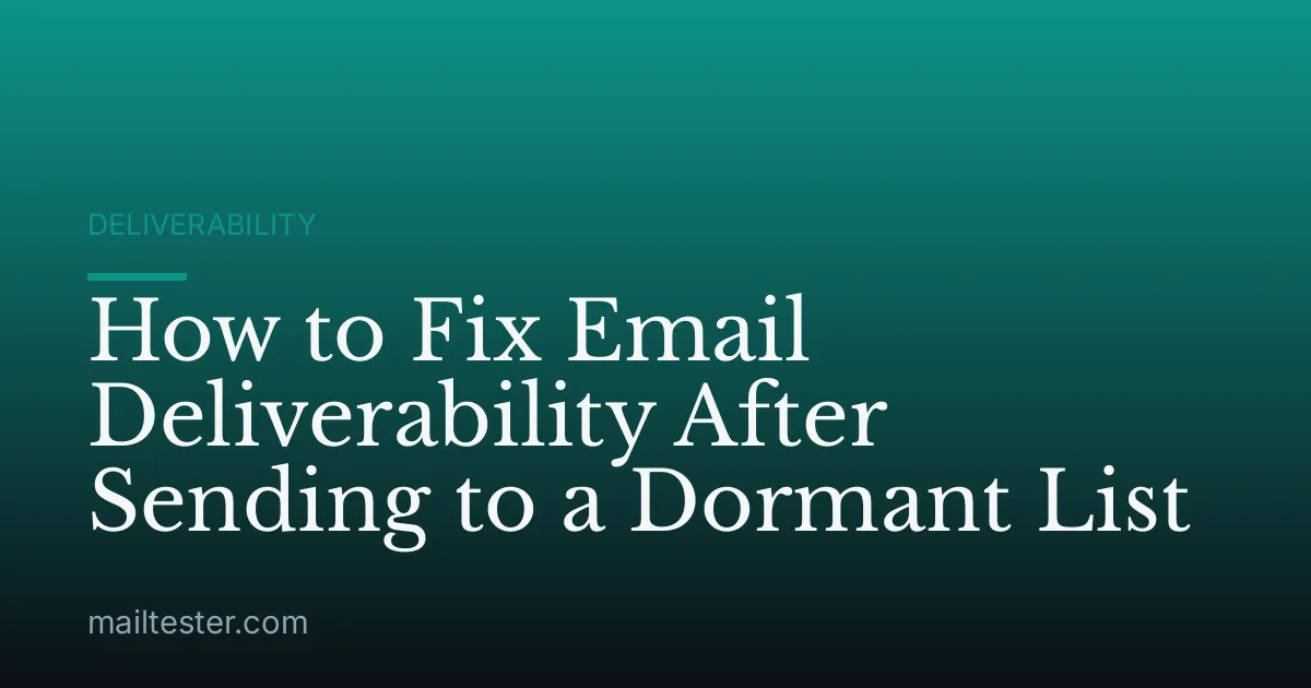 How to Fix Email Deliverability After Sending to a Dormant List