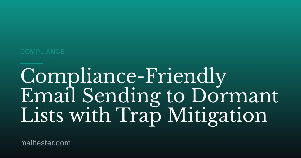 Compliance-Friendly Email Sending to Dormant Lists with Trap Mitigation
