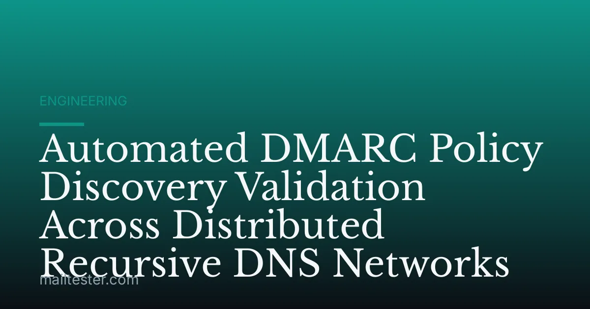 Automated DMARC Policy Discovery Validation Across Distributed Recursive DNS Networks