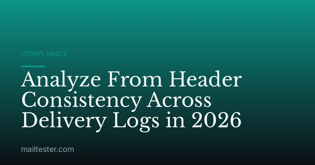 Analyze From Header Consistency Across Delivery Logs in 2026