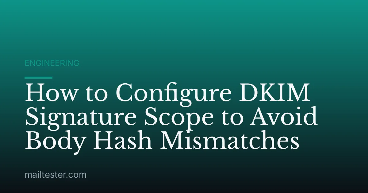 How to Configure DKIM Signature Scope to Avoid Body Hash Mismatches