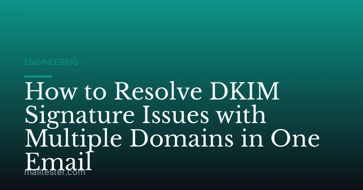 How to Resolve DKIM Signature Issues with Multiple Domains in One Email