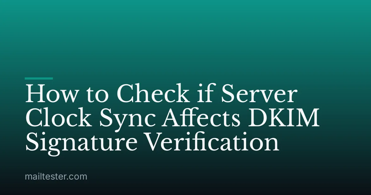 How to Check if Server Clock Sync Affects DKIM Signature Verification