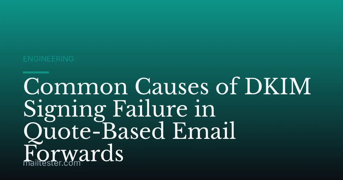 Common Causes of DKIM Signing Failure in Quote-Based Email Forwards