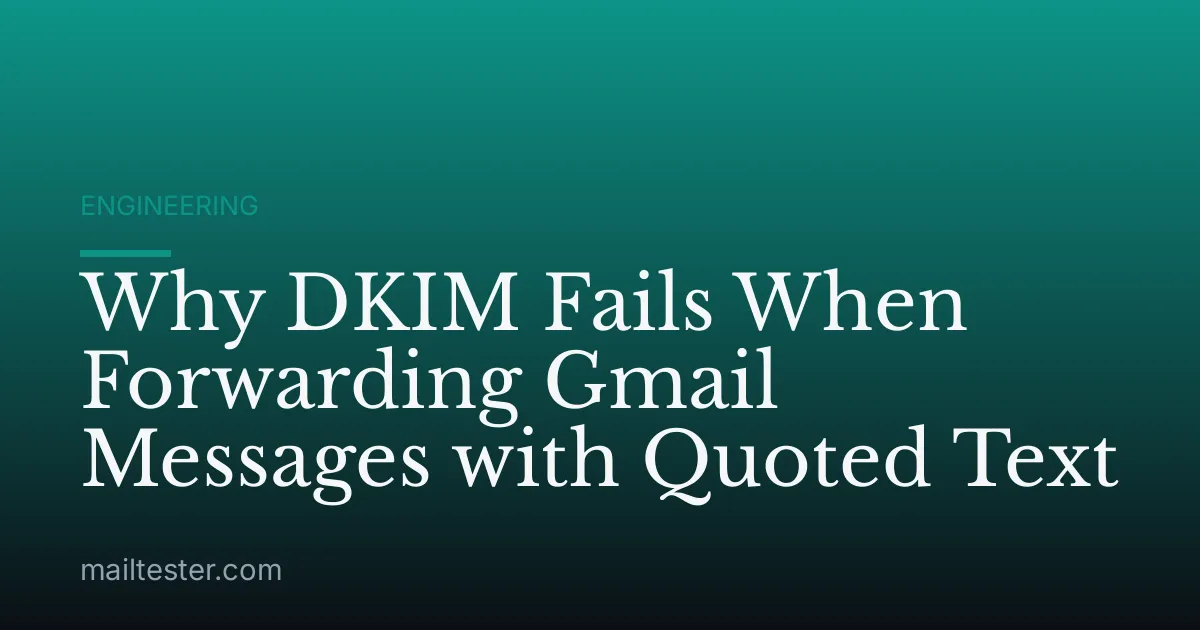 Why DKIM Fails When Forwarding Gmail Messages with Quoted Text