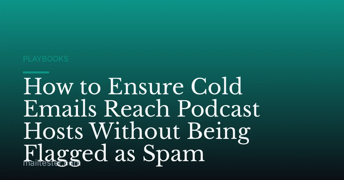 How to Ensure Cold Emails Reach Podcast Hosts Without Being Flagged as Spam