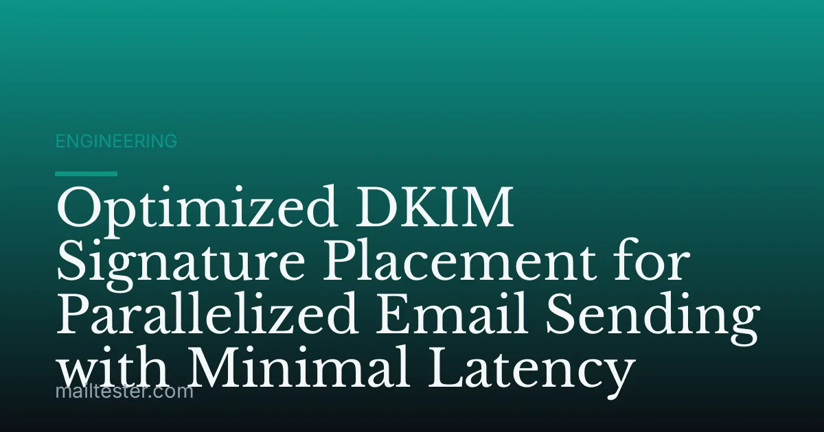 Optimized DKIM Signature Placement for Parallelized Email Sending with Minimal Latency