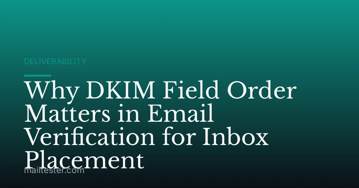 Why DKIM Field Order Matters in Email Verification for Inbox Placement