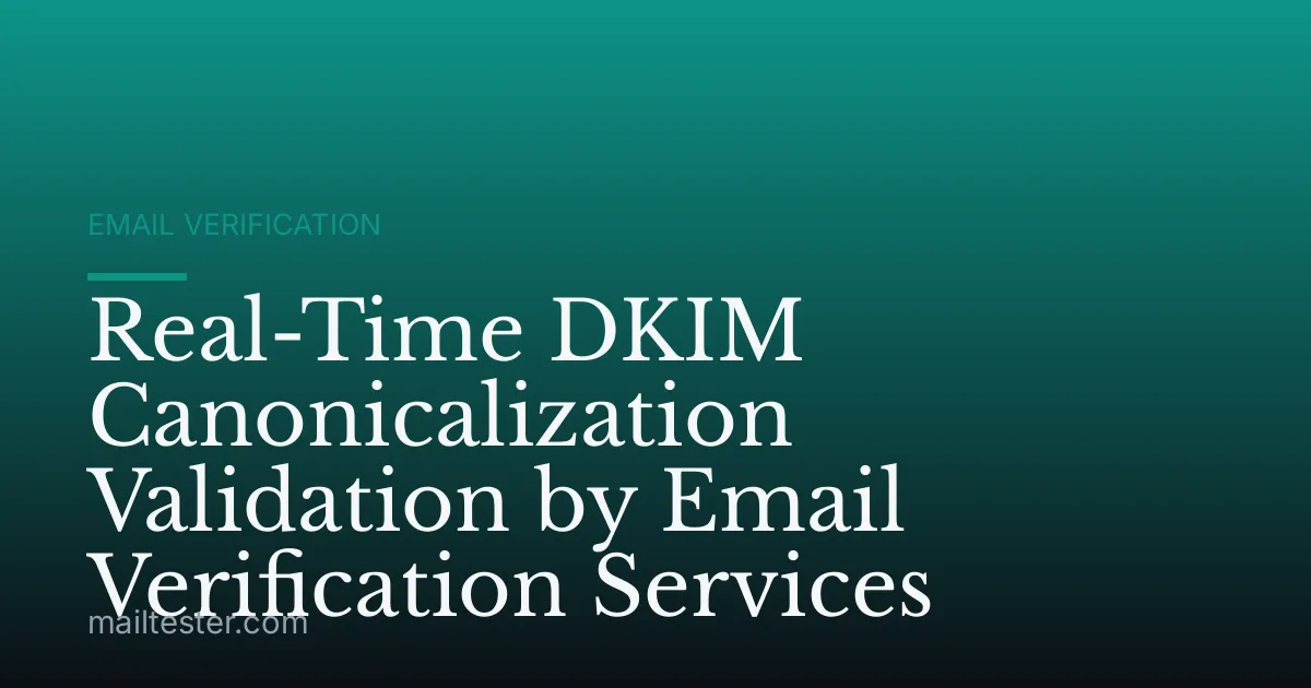 Real-Time DKIM Canonicalization Validation by Email Verification Services