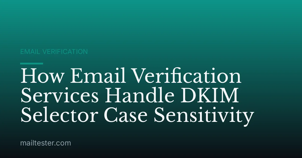 How Email Verification Services Handle DKIM Selector Case Sensitivity